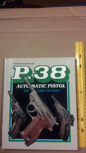Imagen de archivo de P-38 Automatic Pistol: The First Fifty Years a la venta por Kisselburg Military Books