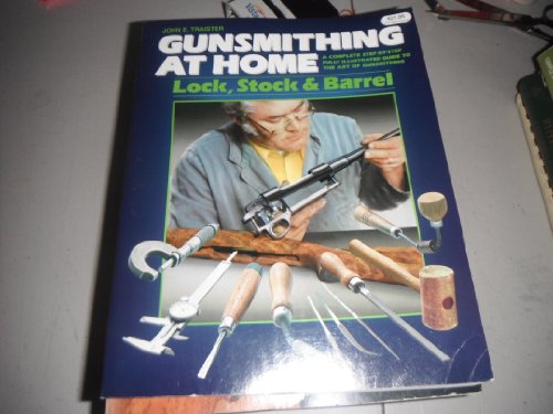 Beispielbild fr Gunsmithing at Home: Lock, Stock & Barrel- A Complete Step-by-Step Fully Illustrated Guide to the Art of Gunsmithing, 2nd Edition zum Verkauf von HPB-Diamond