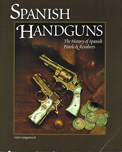 Beispielbild fr Spanish Handguns: The History of Spanish Pistols & Revolvers zum Verkauf von Jeff Stark