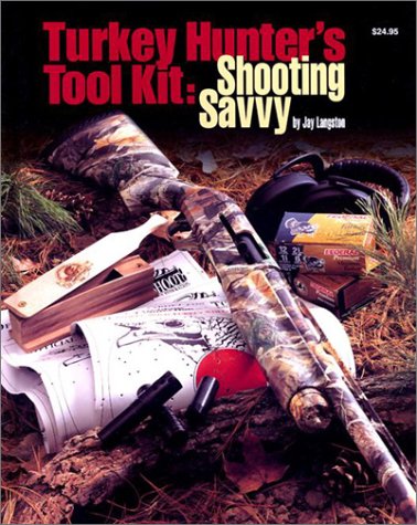 Imagen de archivo de Turkey Hunters Tool Kit: Shooting Savvy (Hunting and Shooting) a la venta por Hawking Books