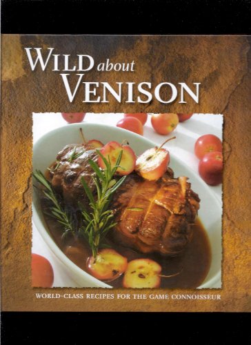 Stock image for Wild About Venison: World-Class Recipes for the Game Connoisseur for sale by SecondSale