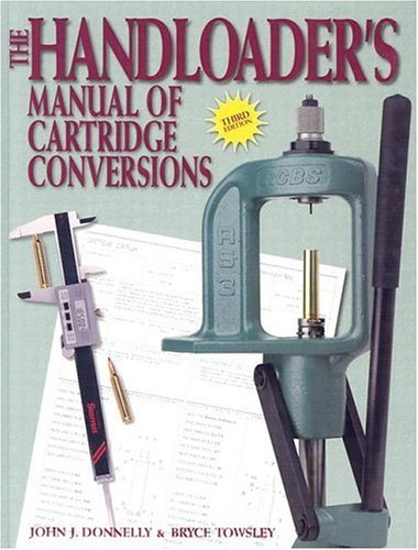 The Handloader's Manual of Cartridge Conversions (9780883172698) by Donnelly, John J.; Towsley, Bryce