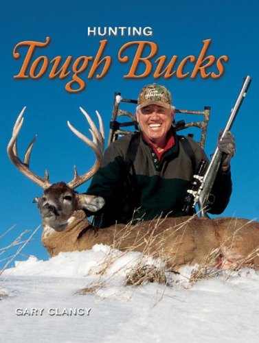 Hunting Tough Bucks (9780883173091) by Clancy, Gary