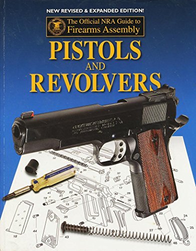 Stock image for Pistols and Revolvers: The Official NRA Guide to Firearms Assembly for sale by ThriftBooks-Dallas