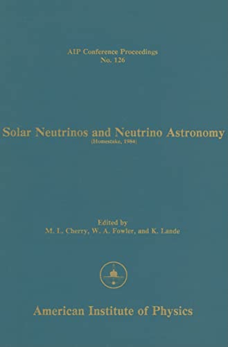 Stock image for Solar Neutrinos and Neutrino Astronomy: (Homestake, 1984) (AIP Conference Proceedings) for sale by P.C. Schmidt, Bookseller