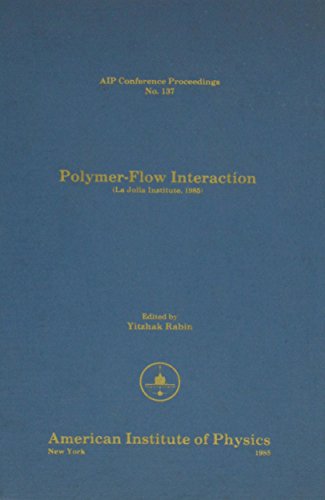 Stock image for Polymer Flow Interaction: La Jolla Institute 1985 (AIP Conference Proceedings) for sale by Bookmonger.Ltd