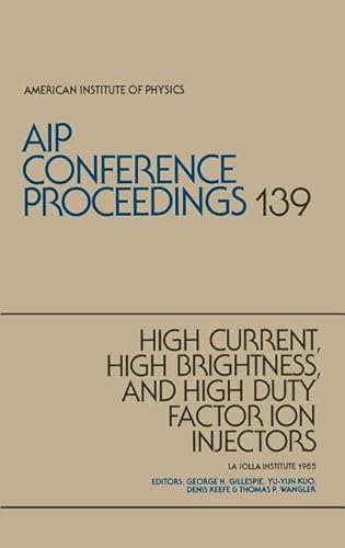 9780883183380: High-Current, High-Brightness, and High-Duty Factor in Ion Injectors 1985: v. 139 (AIP Conference Proceedings)
