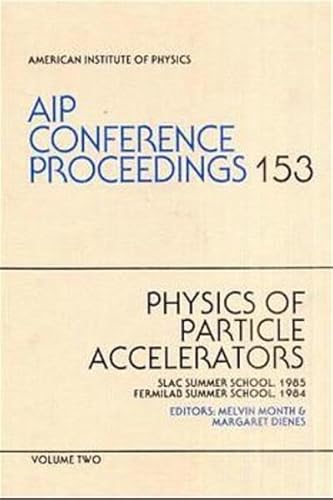 9780883183533: Physics of Particle Accelerators: Slac Summer School, 1985 Fermilab Summer School, 1984: v. 1&2 (AIP Conference Proceedings)