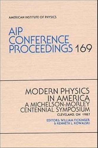 Stock image for Modern Physics in America : A Michelson-Morley Centennial Symposium, Cleveland, OH 1987 for sale by Better World Books