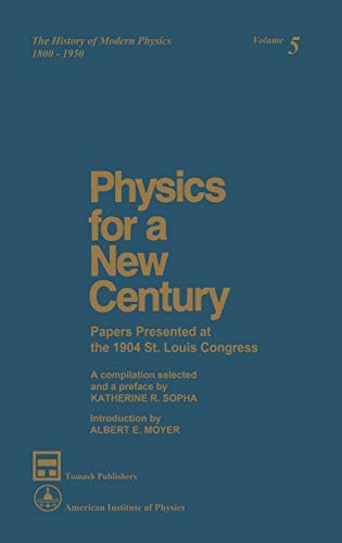 Beispielbild fr Physics for a New Century. Papers Presented at the 1904 St. Louis Congress. The History of Modern Physics, 1800-1950. Volume 5 zum Verkauf von Zubal-Books, Since 1961
