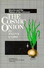 Stock image for The Cosmic Onion: Quarks and the Nature of the Universe for sale by ThriftBooks-Atlanta