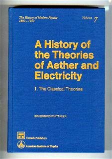 Stock image for A History of the Theories of Aether and Electricity: Part I, the Classical Theories & Part II, the Modern Theories (History of Modern Physics, 1800-1950, volume 7) TWO VOLUMES for sale by Zubal-Books, Since 1961