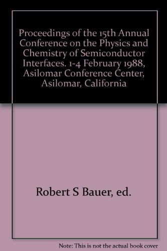 Stock image for Proceedings of the 15th Annual Conference on the Physics and Chemistry of Semiconductor Interfaces. 1-4 February 1988, Asilomar Conference Center, Asilomar, California for sale by Zubal-Books, Since 1961