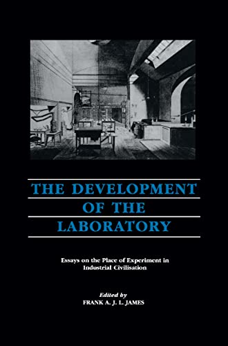 The Development of the Laboratory: Essays on the Place of Experiment in Industrial Civilisation