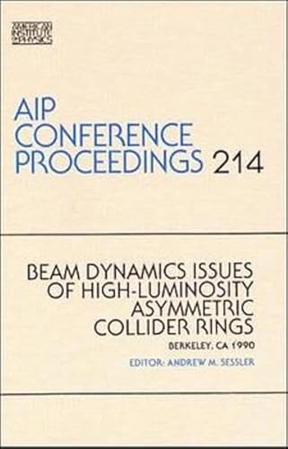 9780883187678: Beam Dynamics Issues of High-Luminosity Asymmetric Collider Rings: Proceedings of a Workshop on Beam Dynamics Issues of High-Luminosity Asymmetric Collider Rings: v.214