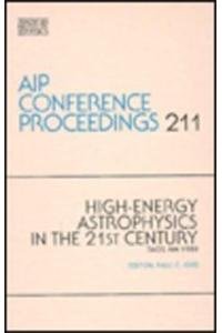 High Energy Astrophysics in the 21st Century AIP Conference Proceedings 211