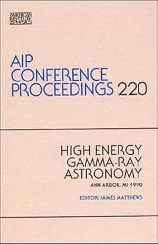 High Energy Gamma-Ray Astronomy (Aip Conference Proceedings, No 220).