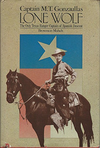 

Captain M. T. Lone Wolf Gonzaullas, the Only Texas Ranger Captain of Spanish Descent [signed]