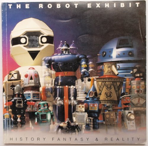 Beispielbild fr The Robot Exhibit: History Fantasy & Reality zum Verkauf von W. Lamm