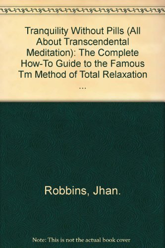 Tranquility Without Pills (All About Transcendental Meditation): The Complete How-To Guide to the Famous Tm Method of Total Relaxation ... (9780883260531) by Robbins, Jhan.