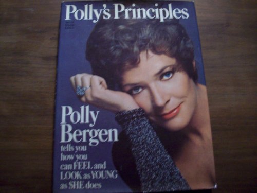 Beispielbild fr Polly's Principles; Polly Bergen Tells You How You Can Feel and Look As Young As She Does zum Verkauf von Better World Books