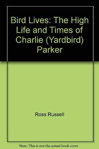 9780883270073: Bird Lives: The High Life and Times of Charlie (Yardbird) Parker