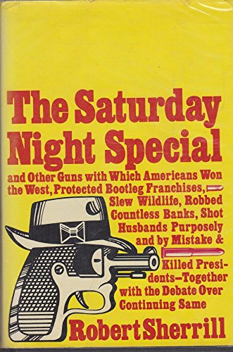 Imagen de archivo de The Saturday night special,: And other guns with which Americans won the West, protected bootleg franchises, slew wildlife, robbed countless banks, . with the debate over continuing same a la venta por Open Books