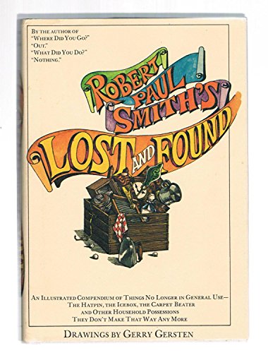 Imagen de archivo de Lost and Found : An Illustrated Compendium of Things No Longer in General Use: The Hatpin, the Icebox, the Carpet Beater, and Oven, Household Possessions They Don't Make That Way Any More a la venta por Better World Books