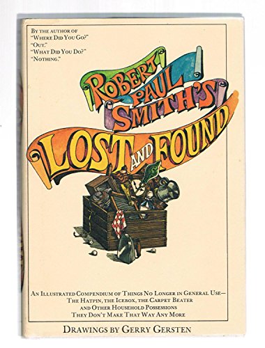 Stock image for Lost and Found : An Illustrated Compendium of Things No Longer in General Use: The Hatpin, the Icebox, the Carpet Beater, and Oven, Household Possessions They Don't Make That Way Any More for sale by Better World Books