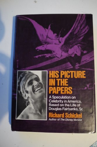 Stock image for His Picture in the Papers: A Speculation on Celebrity in America Based on the Life of Douglas Fairbanks, Sr. for sale by Wonder Book