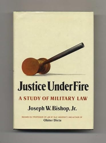 Imagen de archivo de Justice Under Fire : A Study of Military Law a la venta por Better World Books