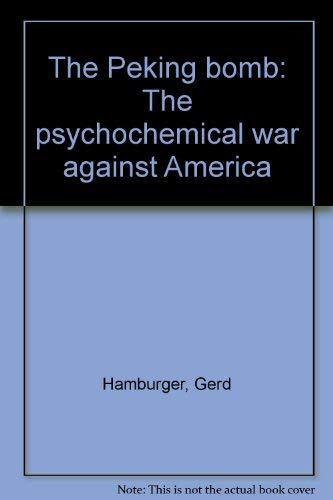 Imagen de archivo de The Peking Bomb: The Psychochemical War Against America a la venta por ThriftBooks-Atlanta