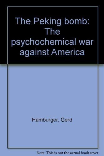 Stock image for The Peking bomb: The psychochemical war against America for sale by SecondSale