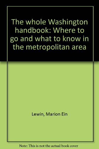 Stock image for The whole Washington handbook: Where to go and what to know in the metropolitan area for sale by Wonder Book