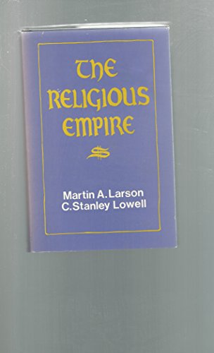 The religious empire: The growth and danger of tax-exempt property in the United States (9780883310823) by Larson, Martin Alfred