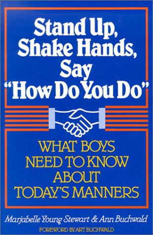 Stock image for Stand up, Shake Hands, Say "How Do You Do" : What Boys Need to Know about Today's Manners for sale by Better World Books