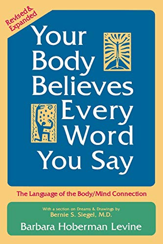 Beispielbild fr Your Body Believes Every Word You Say : The Language of the Body/Mind Connection zum Verkauf von Better World Books