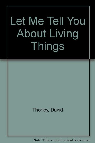 Let Me Tell You About Living Things (9780883323748) by Thorley, David; Filipek, Nina