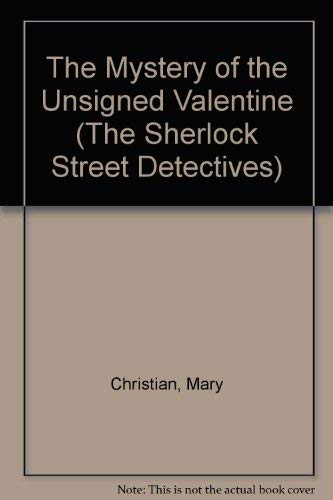 The Mystery of the Unsigned Valentine (The Sherlock Street Detectives) (9780883352878) by Christian, Mary