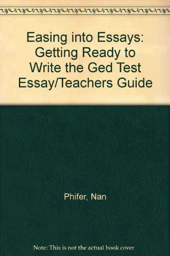 Stock image for Easing into Essays: Getting Ready to Write the Ged Test Essay/Teachers Guide Phifer, Nan for sale by TheJunkStore