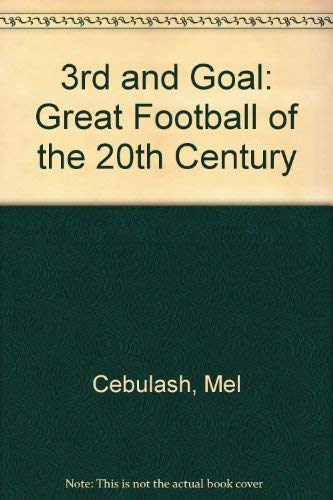 3rd and Goal: Great Football of the 20th Century (9780883367438) by Cebulash, Mel