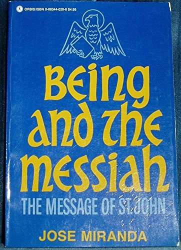 Imagen de archivo de Being and the Messiah: The message of St. John Miranda, Jose? Porfirio a la venta por Michigander Books
