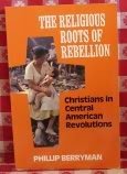 Stock image for The Religious Roots of Rebellion : Christians in Central American Revolutions for sale by Better World Books