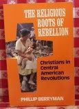 Stock image for The Religious Roots of Rebellion: Christians in Central American Revolutions for sale by Hedgehog's Whimsey BOOKS etc.