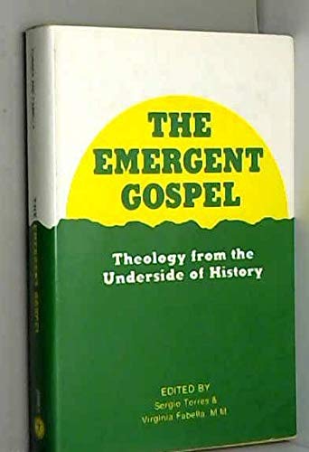 Stock image for The emergent Gospel: Theology from the underside of history : papers from the Ecumenical Dialogue of Third World Theologians, Dar es Salaam, August 5-12, 1976 for sale by Webster's Bookstore Cafe, Inc.