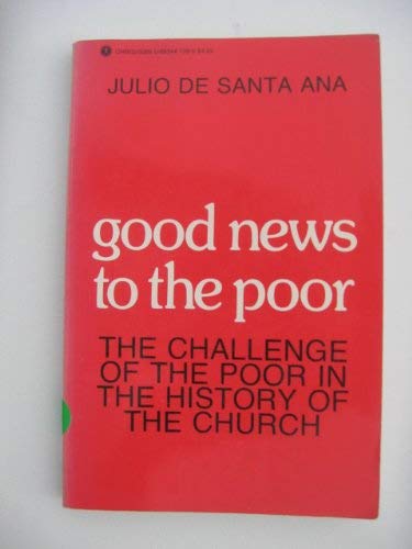 Beispielbild fr Good News to the Poor : The Challenge of the Poor in the History of the Church zum Verkauf von Better World Books