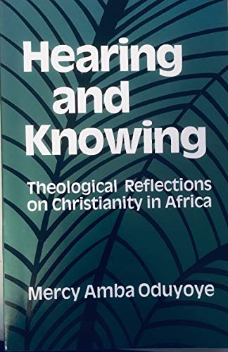 Beispielbild fr Hearing and Knowing : Theological Reflections on Christianity in Africa zum Verkauf von Better World Books