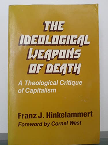 Imagen de archivo de The Ideological Weapons of Death: A Theological Critique of Capitalism a la venta por ThriftBooks-Dallas