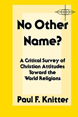 No Other Name?: A Critical Survey of Christian Attitudes Toward the World R eligions