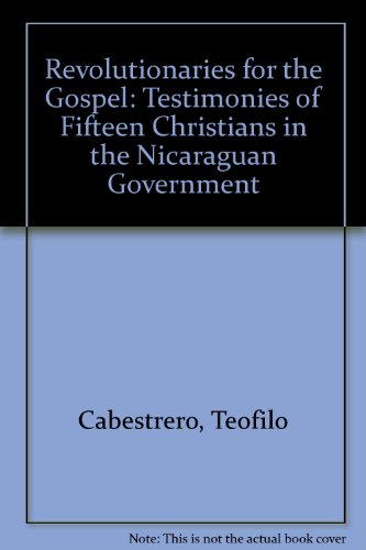 Beispielbild fr Revolutionaries for the Gospel : Testimonies of Fifteen Christians in the Nicaraguan Government zum Verkauf von The Unskoolbookshop